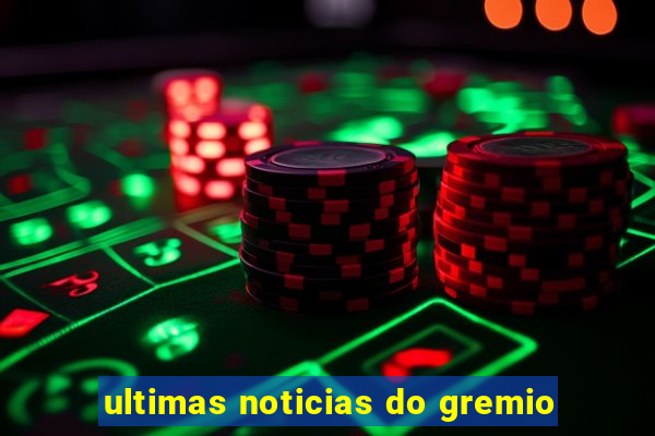 ultimas noticias do gremio